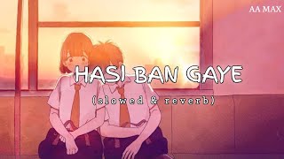 Hasi Ban Gaye || slowed & reverb || AA MAX || #hasi_ban_gaye