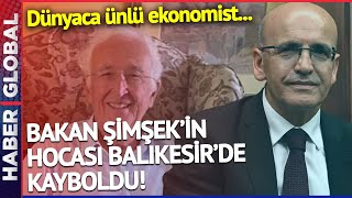 Bakan Mehmet Şimşek'in Hocası, Dünyaca Ünlü Ekonomist Balıkesir'de Kayboldu