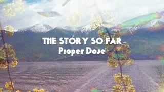 The Story So Far "Proper Dose"
