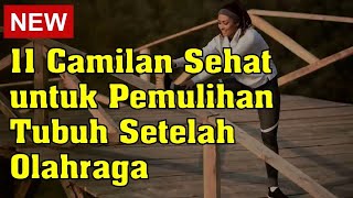 11 Camilan Sehat untuk Pemulihan Tubuh Setelah Olahraga