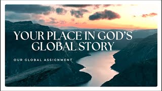 Your Place in Godโs Global Story - Our Global Assignment! // 9.7.25