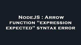 NodeJS : Arrow function "expression expected" syntax error