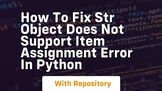 how to fix str object does not support item assignment error in python