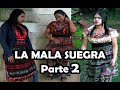 LA MALA SUEGRA Parte 2