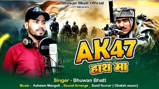 AK47 Hath Ma || Bhuwan Bhatt || New Kumauni Song || 2024 ||