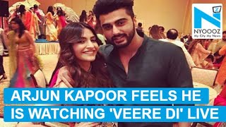 Sonam Kapoor wedding: Arjun Kapoor feels he is watching 'Veere Di..' live