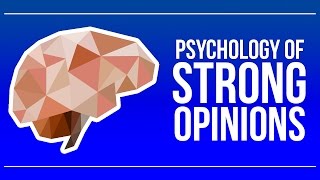 Psychology of Strong Opinions and Social Connections