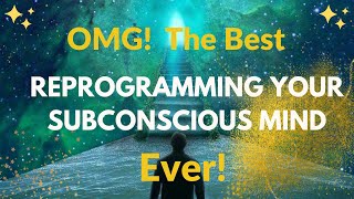 OMG! The Best REPROGRAMMING YOUR SUBCONSCIOUS MIND Ever!