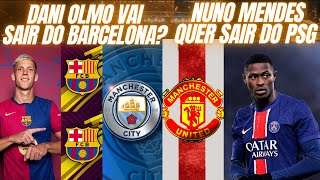 NUNO MENDES QUER SAIR DO PSG ? DANI OLMO DE SAIDA DO BARCELONA ?