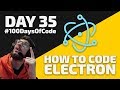 How to code a desktop app in Electron - Day 35 - #100DaysOfCode