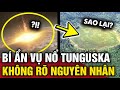 Bí ẩn VỤ NỔ TUNGUSKA nổi tiếng nhất thế giới, mạnh GẤP 185 LẦN bom nguyên tử | Tin 3 Phút