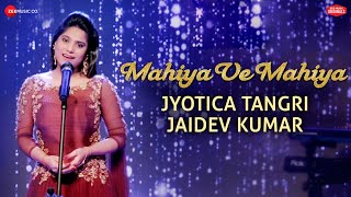 Mahiya Ve Mahiya - Zee Music Company Originals | Jyotica Tangri | Jaidev Kumar