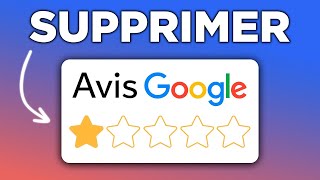 La Méthode Pour Supprimer Un Mauvais Avis Google