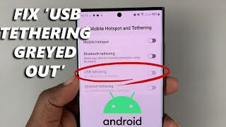 USB Tethering Greyed Out On Samsung Android Phone - Fix
