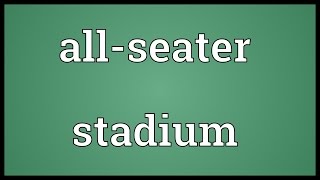 All-seater stadium Meaning