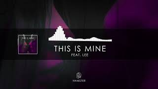 Hamster feat. Lee - This Is Mine (Official)