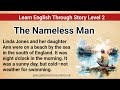 Learn English Through Story Level 2 | Graded Reader Level 2 | English Story| The Nameless Man