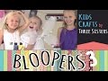 Kids Crafts by Three Sisters - Bloopers 3 - Craft Tutorials