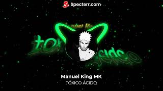 TOXICO ACIDO - MANUEL KING MK (AUDIO OFICAL)