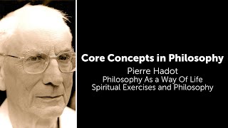 Pierre Hadot, Philosophy as Way of Life | Spiritual Exercises & Philosophy |  Core Concepts
