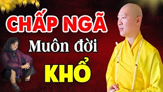 CHẤP VÀO BẢN NGÃ thì đau khổ triền miên! Nghe Thầy Thích Thiện Thuận giảng Thấm Thía Vô Cùng