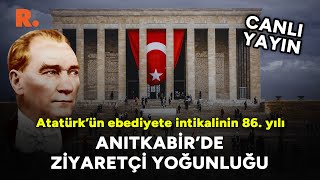 Atatürk 86. ölüm yıldönümünde anılıyor: Anıtkabir'de ziyaretçi yoğunluğu