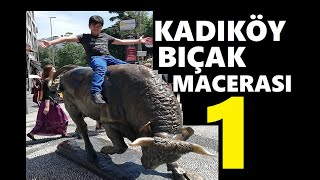 Kadıköy Bıçak Macerası, 1 Bölüm. Müzik,İstanbul,Hayvanlar, Alışveriş,Kadıköy Sahili,Kadıköy Pasajı