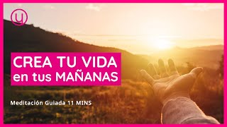 🌞CREA TU VIDA en tus MAÑANAS - Meditación guiada 11 min