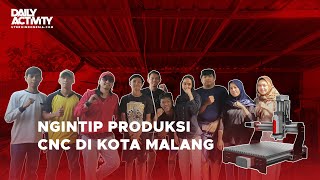 DAILY ACTIVITY || NGINTIP PROSES PEMBUATAN MESIN CNC DI KOTA MALANG