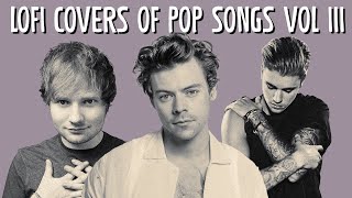 Lofi Covers/Remixes of Pop Songs (Vol. III)