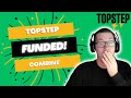 TOPSTEP Funded Account Earned and Step 2 Complete! // Transparent Review of the Combine!