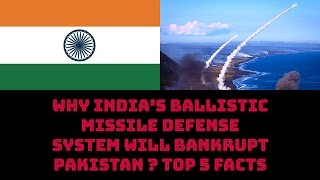 WHY INDIA'S BALLISTIC MISSILE DEFENSE SYSTEM WILL BANKRUPT PAKISTAN ? TOP 5 FACTS