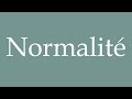 how to pronounce normalité normality correctly in french