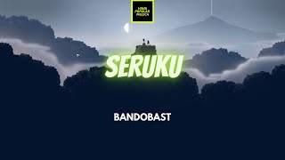 Bandobast - Seruku Lirik | Seruku - Bandobast Lyrics