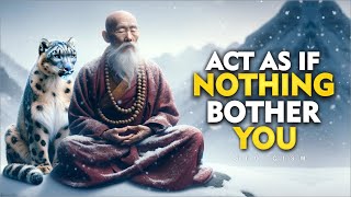 ACT AS IF NOTHING BOTHERS YOU | This is very POWERFUL | Buddhism
