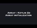 Array : Kotlin 2d Array initialization