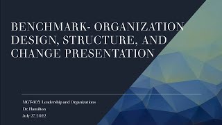 MGT 605 Benchmark  Organizational Design, Structure, and Change Presentation