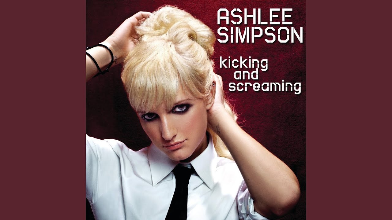 Ashlee Simpson - Kicking and Screaming Ashlee Simpson - Kicking and Screaming