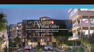 Suncity Vatsal Valley - Sector 02, Gwal Pahari, Gurugram.