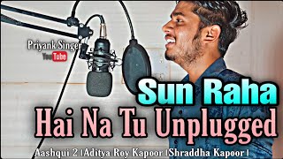 Sun Raha Hai Na Tu||Unplugged version Priyank Singer.||Priyank Vishwakarma.#priyanksinger.|Ashiqui2