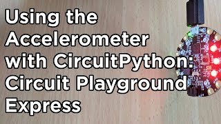 How to use the Accelerometer on Adafruit Circuit Playground Express with CircuitPython