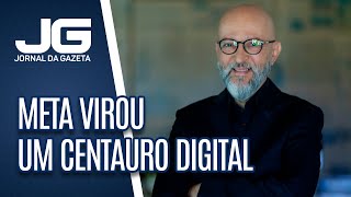 Josias de Souza / Meta virou um centauro digital