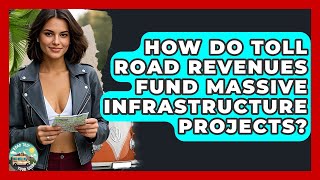 How Do Toll Road Revenues Fund Massive Infrastructure Projects? - Road Trip Tour Guide