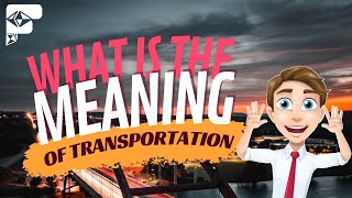 What is the Meaning of Transportation?