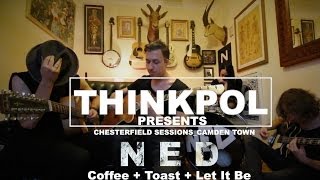 NED - Coffee + Toast + Let It Be // THINKPOL CHESTERFIELD SESSIONS