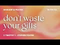 Stephen Foster | Don't Waste Your Gifts