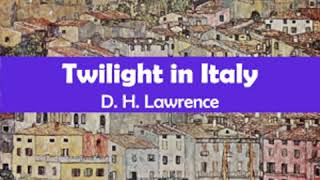 Twilight in Italy by D. H. LAWRENCE read by Peter Tucker | Full Audio Book