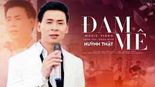 Đam Mê - Huỳnh Thật | BOLERO & THẬT