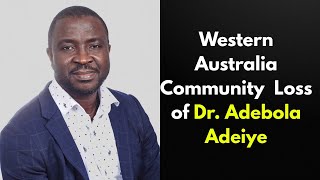 Western Australia Community Mourns the Loss of Respected Doctor Dr. Adebola Adeiye