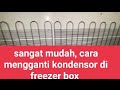 sangat mudah, belajar mengganti atau menambah kondensor pada freezer box 600L